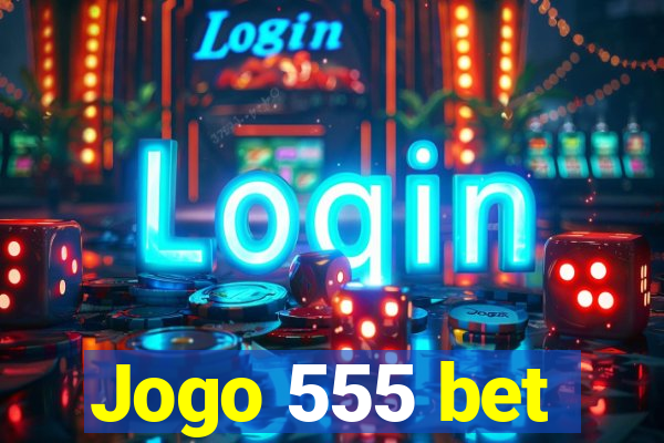 Jogo 555 bet